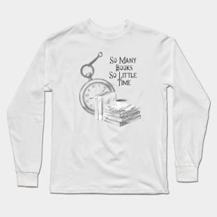 So Many Books So Little Time Long Sleeve T-Shirt